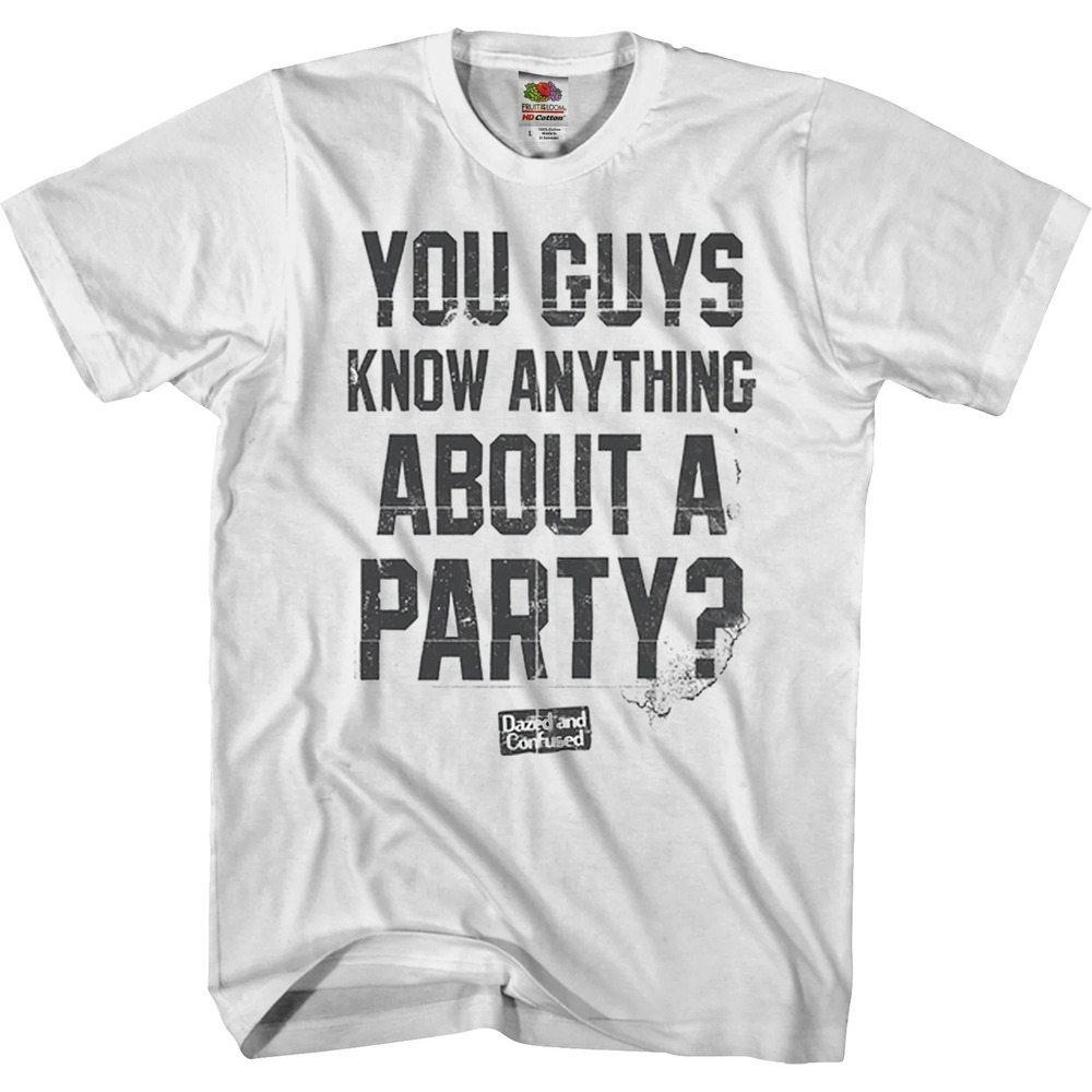 Know Anything About A Party Dazed And Confused Tshirt